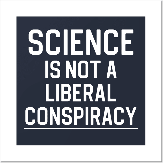 Pro Science Gift Science Is Not A Liberal Conspiracy Wall Art by kmcollectible